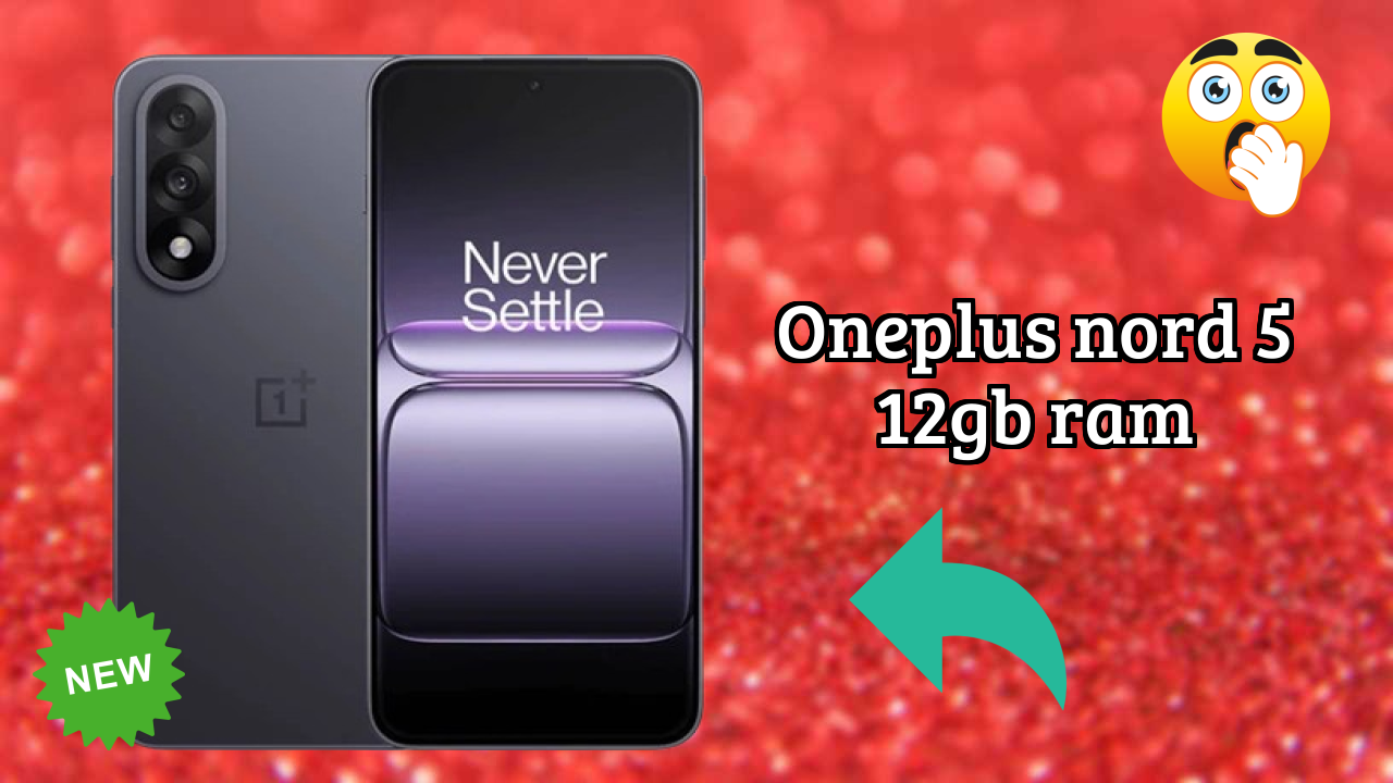 क्यों लोग 2026 में OnePlus Nord 5 12GB RAM पसंद करते हैं – पूरा व्याख्या